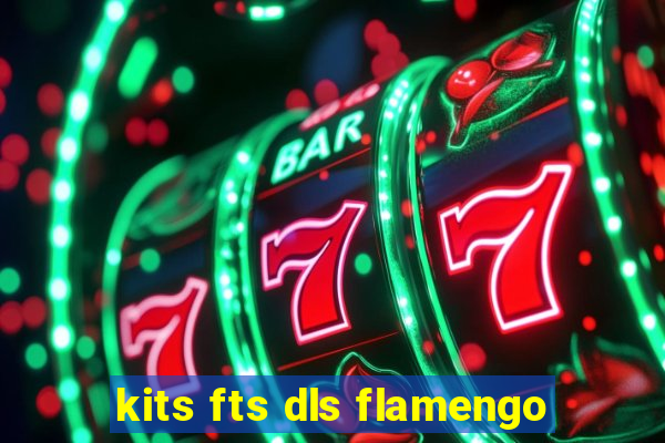 kits fts dls flamengo